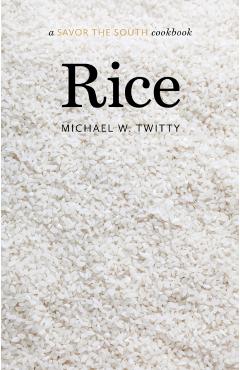 Rice: A Savor the South Cookbook - Michael W. Twitty