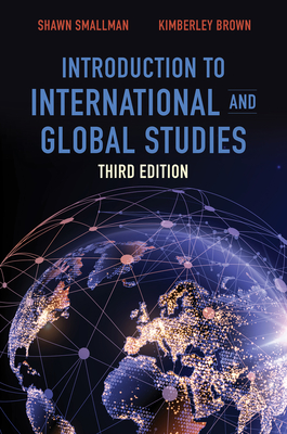 Introduction to International and Global Studies, Third Edition - Shawn C. Smallman