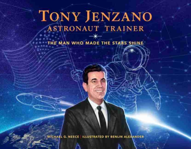 Tony Jenzano, Astronaut Trainer: The Man Who Made the Stars Shine - Michael G. Neece