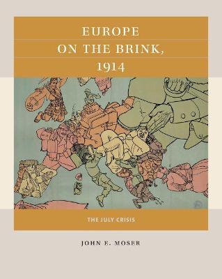 Europe on the Brink, 1914: The July Crisis - John E. Moser