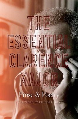 The Essential Clarence Major: Prose and Poetry - Clarence Major