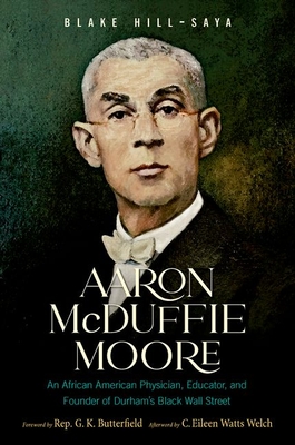 Aaron McDuffie Moore: An African American Physician, Educator, and Founder of Durham's Black Wall Street - Blake Hill-saya