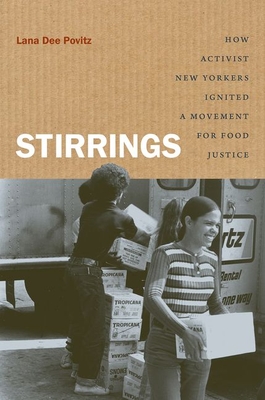 Stirrings: How Activist New Yorkers Ignited a Movement for Food Justice - Lana Dee Povitz