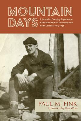Mountain Days: A Journal of Camping Experiences in the Mountains of Tennessee and North Carolina, 1914-1938 - Paul M. Fink