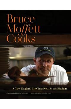 Coperta cărții 'Bruce Moffett Cooks: A New England Chef in a New South Kitchen - Bruce Moffett'