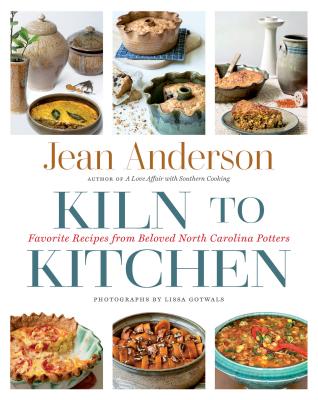 Kiln to Kitchen: Favorite Recipes from Beloved North Carolina Potters - Jean Anderson