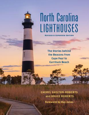 North Carolina Lighthouses: The Stories Behind the Beacons from Cape Fear to Currituck Beach - Cheryl Shelton-roberts