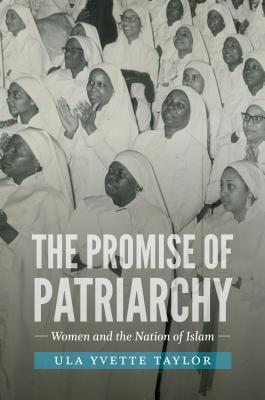 The Promise of Patriarchy: Women and the Nation of Islam - Ula Yvette Taylor