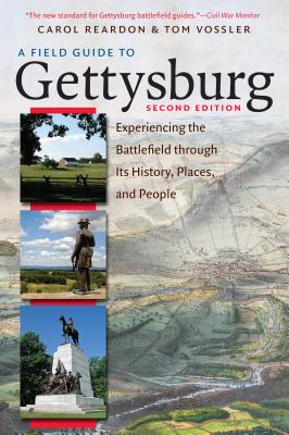 A Field Guide to Gettysburg, Second Edition: Experiencing the Battlefield Through Its History, Places, and People - Carol Reardon