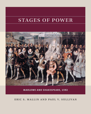 Stages of Power: Marlowe and Shakespeare, 1592 - Eric S. Mallin