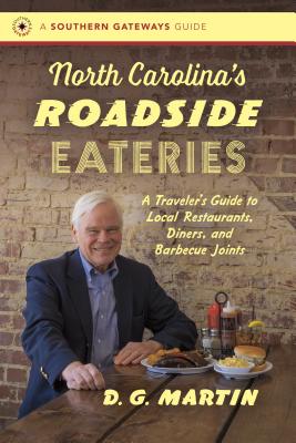North Carolina's Roadside Eateries: A Traveler's Guide to Local Restaurants, Diners, and Barbecue Joints - D. G. Martin