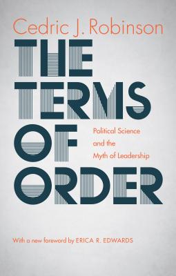 The Terms of Order: Political Science and the Myth of Leadership - Cedric J. Robinson