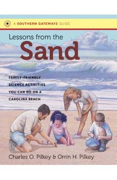 Poza produsului Lessons from the Sand: Family-Friendly Science Activities You Can Do on a Carolina Beach - Charles O. Pilkey