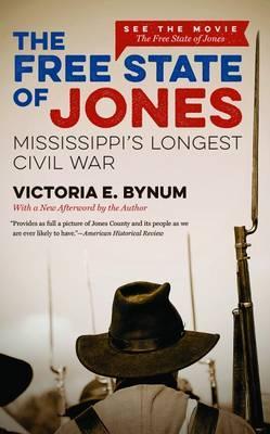 The Free State of Jones: Mississippi's Longest Civil War - Victoria E. Bynum