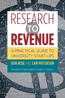 Research to Revenue: A Practical Guide to University Start-Ups - Don Rose