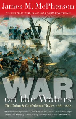 War on the Waters: The Union and Confederate Navies, 1861-1865 - James M. Mcpherson