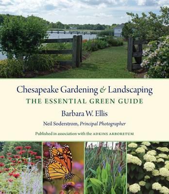 Chesapeake Gardening and Landscaping: The Essential Green Guide - Barbara W. Ellis