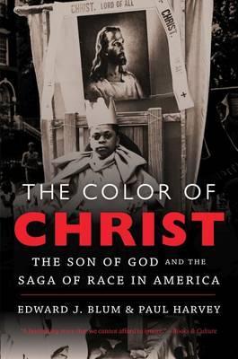 The Color of Christ: The Son of God & the Saga of Race in America - Edward J. Blum