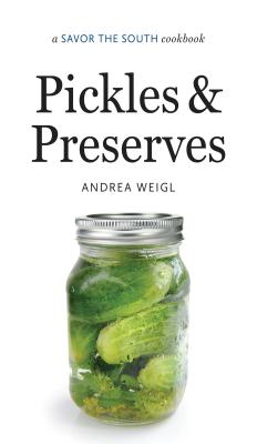Pickles and Preserves: A Savor the South Cookbook - Andrea Weigl