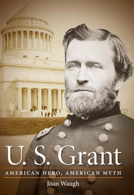 U.S. Grant: American Hero, American Myth - Joan Waugh
