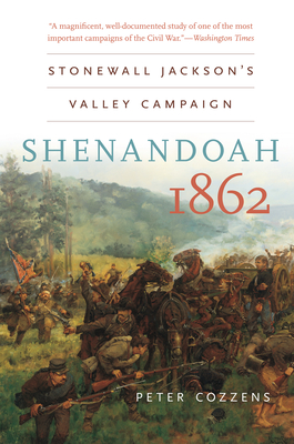 Shenandoah 1862: Stonewall Jackson's Valley Campaign - Peter Cozzens