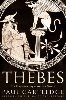 Thebes: The Forgotten City of Ancient Greece - Paul Cartledge