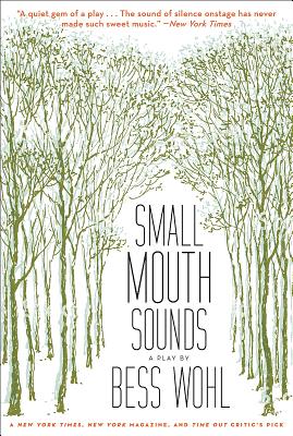 Small Mouth Sounds: A Play: Off-Broadway Edition - Bess Wohl