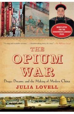 Coperta cărții 'The Opium War: Drugs, Dreams, and the Making of Modern China - Julia Lovell'