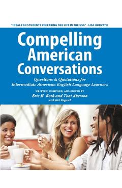 Poza produsului Compelling American Conversations: Questions & Quotations for Intermediate American English Language Learners - Toni Aberson