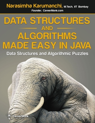 Data Structures and Algorithms Made Easy in Java: Data Structure and Algorithmic Puzzles, Second Edition - Narasimha Karumanchi