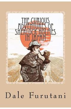 Poza produsului The Curious Adventures of Sherlock Holmes in Japan - Dale Furutani