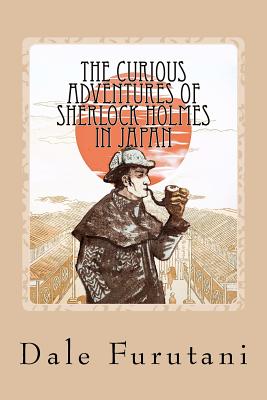The Curious Adventures of Sherlock Holmes in Japan - Dale Furutani