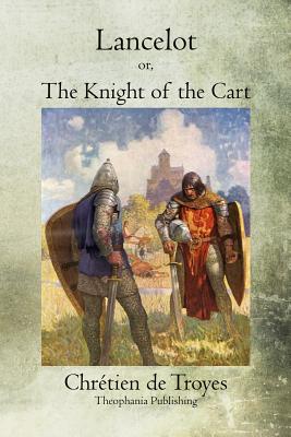 Lancelot: or, The Knight of the Cart - Chretien De Troyes