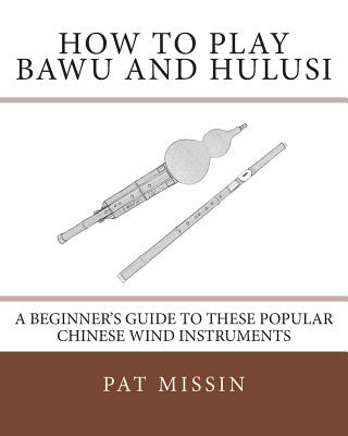How to Play Bawu and Hulusi: A Beginner's Guide to these Popular Chinese Wind Instruments - Pat Missin