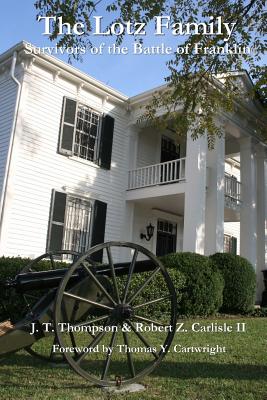 The Lotz Family: Survivors of the Battle of Franklin: Robert Z. Carlisle II - J. T. Thompson