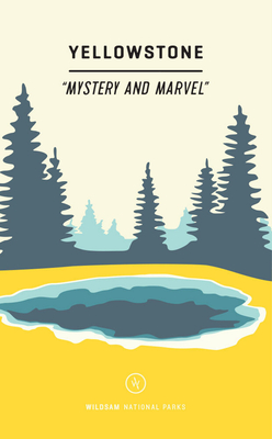 Wildsam Field Guides: Yellowstone: Mystery and Marvel - Taylor Bruce
