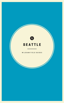 Wildsam Field Guides: Seattle - Taylor Bruce