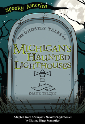 The Ghostly Tales of Michigan's Haunted Lighthouses - Diane Telgen