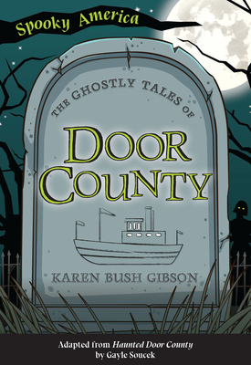 The Ghostly Tales of Door County - Karen Bush Gibson