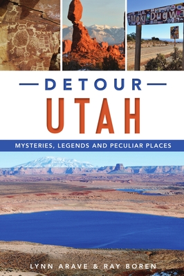 Detour Utah: Mysteries, Legends and Peculiar Places - Lynn Arave