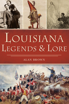 Louisiana Legends and Lore - Alan Brown