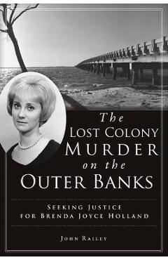 Coperta cărții 'The Lost Colony Murder on the Outer Banks: Seeking Justice for Brenda Joyce Holland - John Railey'