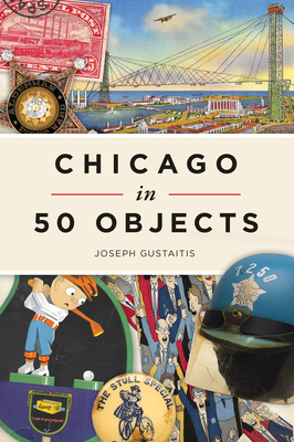 Chicago in 50 Objects - Joseph Gustaitis