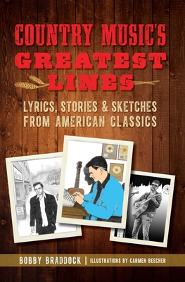 Country Music's Greatest Lines: Lyrics, Stories and Sketches from American Classics - Bobby Braddock