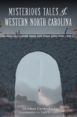 Mysterious Tales of Western North Carolina - Sherman Carmichael