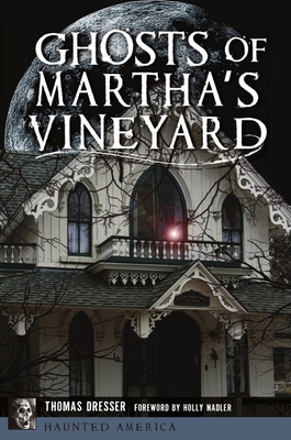 Ghosts of Martha's Vineyard - Tom Dresser