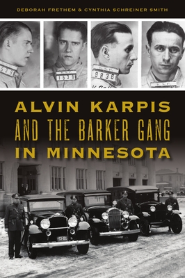 Alvin Karpis and the Barker Gang in Minnesota - Deborah Frethem