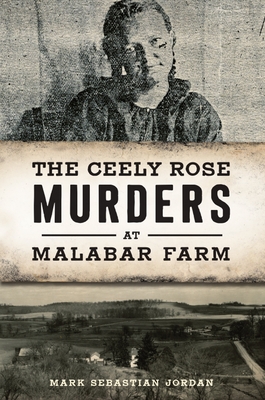 The Ceely Rose Murders at Malabar Farm - Mark Sebastian Jordan