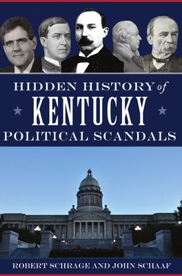 Hidden History of Kentucky Political Scandals - Robert Schrage