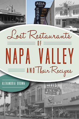 Lost Restaurants of Napa Valley and Their Recipes - Alexandria Brown